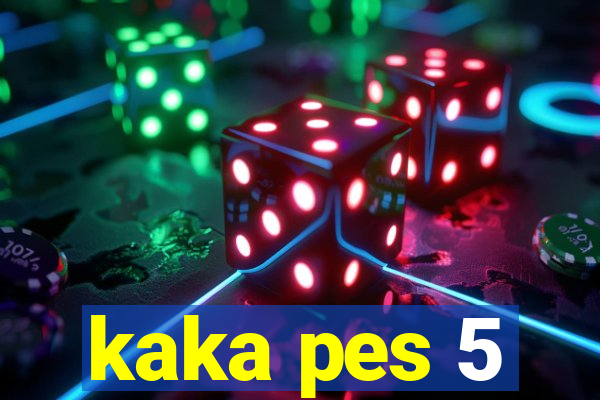 kaka pes 5